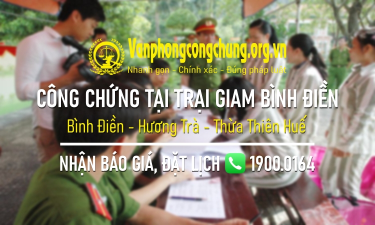 Dịch vụ công chứng tại Trại giam Bình Điền - Hương Trà - Thừa Thiên Huế