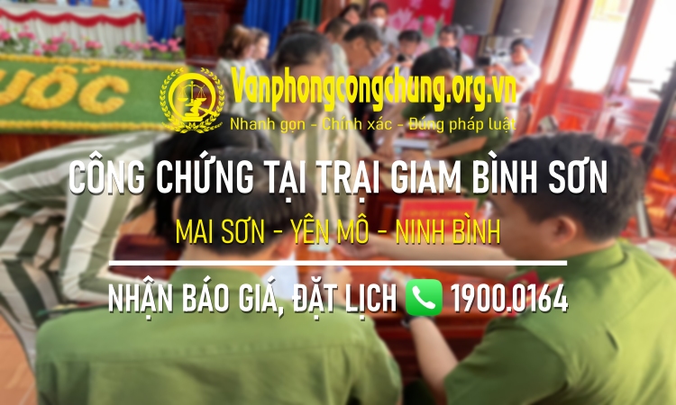Dịch vụ công chứng tại Trại giam Bình Sơn - Mai Sơn - Yên Mô - Ninh Bình