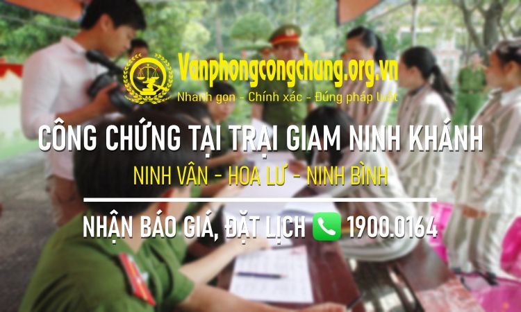 Dịch vụ công chứng tại Trại giam Ninh Khánh - Ninh Vân - Hoa Lư - Ninh Bình