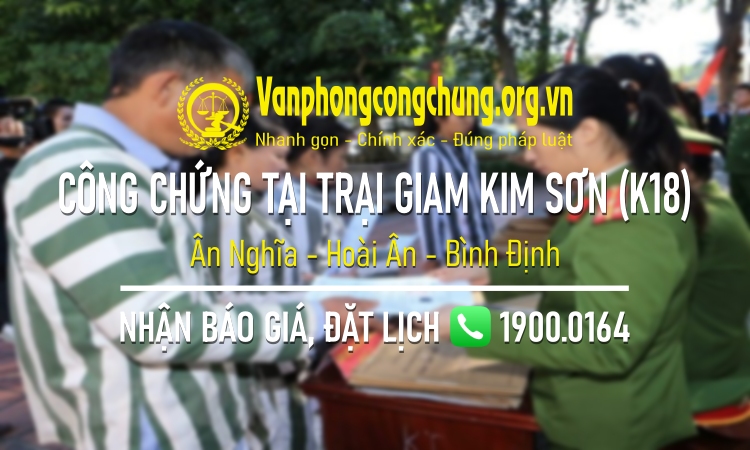 Công chứng tại Trại giam Kim Sơn (K18) - Tổng cục 8 Bộ Công an ở Ân Nghĩa - Hoài Ân - Quảng Bình