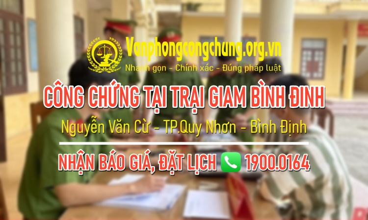 Công chứng tại Trại tạm giam Công an tỉnh Bình Định ở Nguyễn Văn Cừ - TP.Quy Nhơn