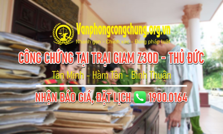 Dịch vụ công chứng tại Trại giam Z30D (Thủ Đức) - Hàm Tân - Bình Thuận