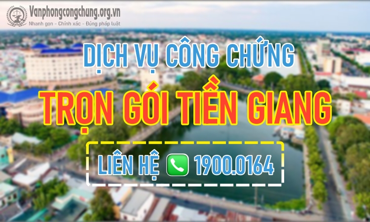 Dịch vụ công chứng trọn gói TP Gò Công - Tiền Giang