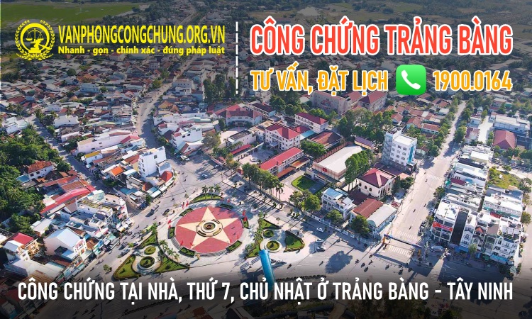 Dịch vụ công chứng trọn gói ở Trảng Bàng - Tây Ninh