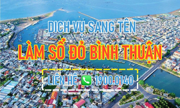Dịch vụ sang tên - làm sổ đỏ nhanh Bình Thuận