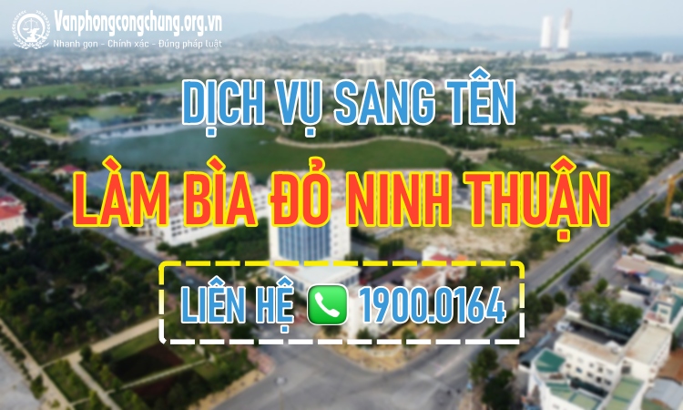 Dịch vụ sang tên - làm sổ đỏ nhanh Ninh Thuận