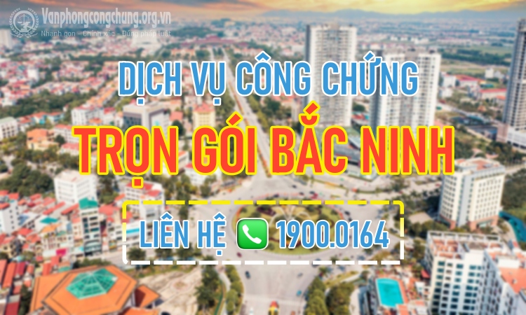 Dịch vụ công chứng trọn gói ở thành phố Bắc Ninh